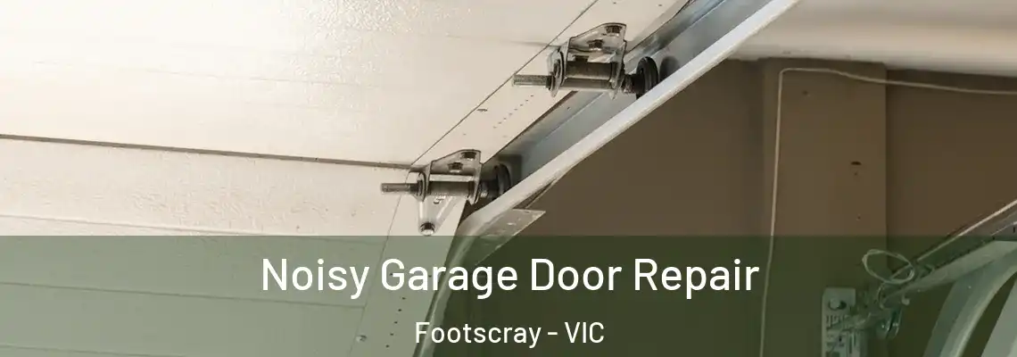 Noisy Garage Door Repair Footscray - VIC