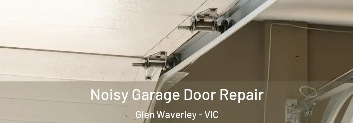 Noisy Garage Door Repair Glen Waverley - VIC