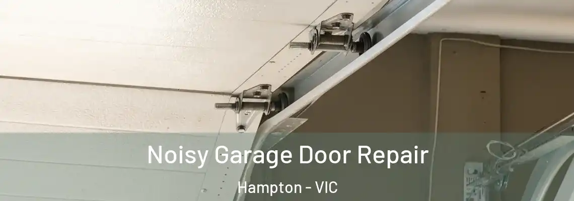  Noisy Garage Door Repair Hampton - VIC