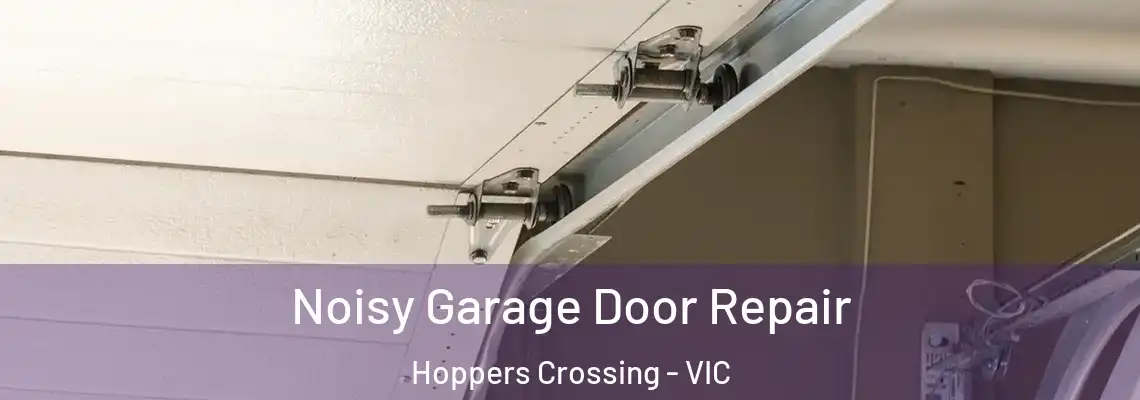 Noisy Garage Door Repair Hoppers Crossing - VIC