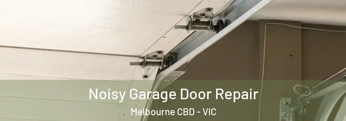 Noisy Garage Door Repair Melbourne CBD - VIC