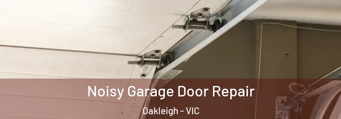  Noisy Garage Door Repair Oakleigh - VIC