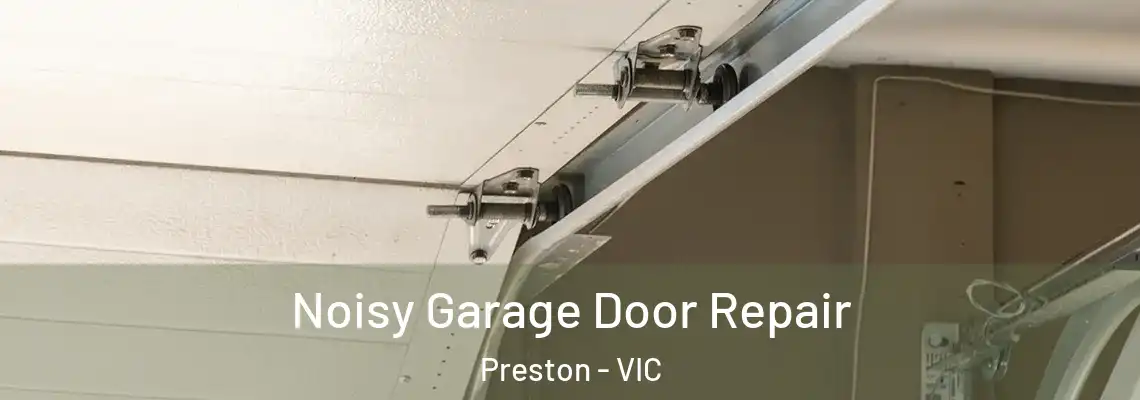 Noisy Garage Door Repair Preston - VIC