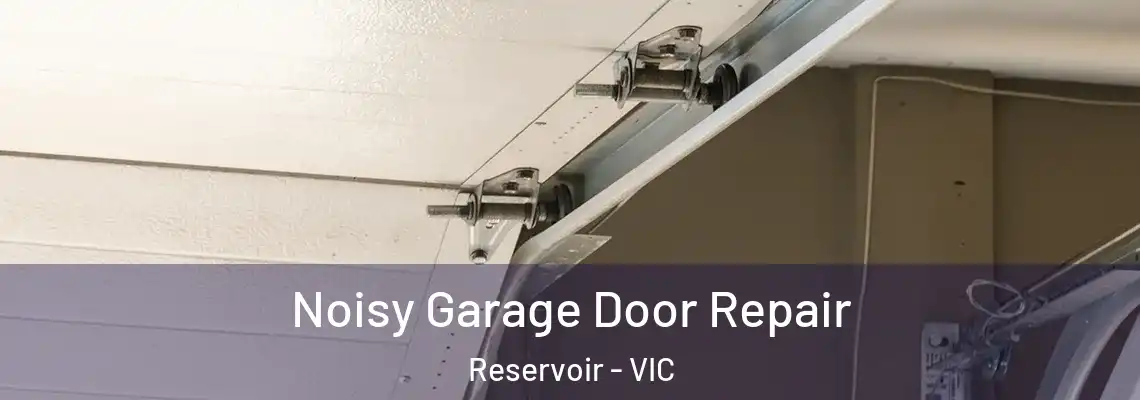Noisy Garage Door Repair Reservoir - VIC