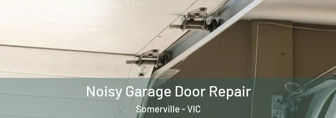  Noisy Garage Door Repair Somerville - VIC