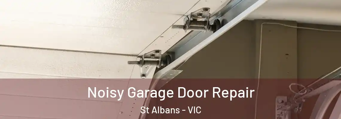 Noisy Garage Door Repair St Albans - VIC