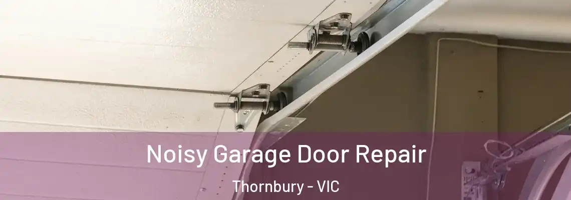  Noisy Garage Door Repair Thornbury - VIC