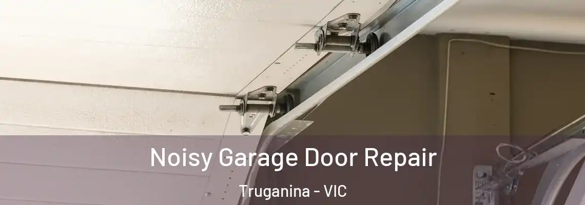  Noisy Garage Door Repair Truganina - VIC