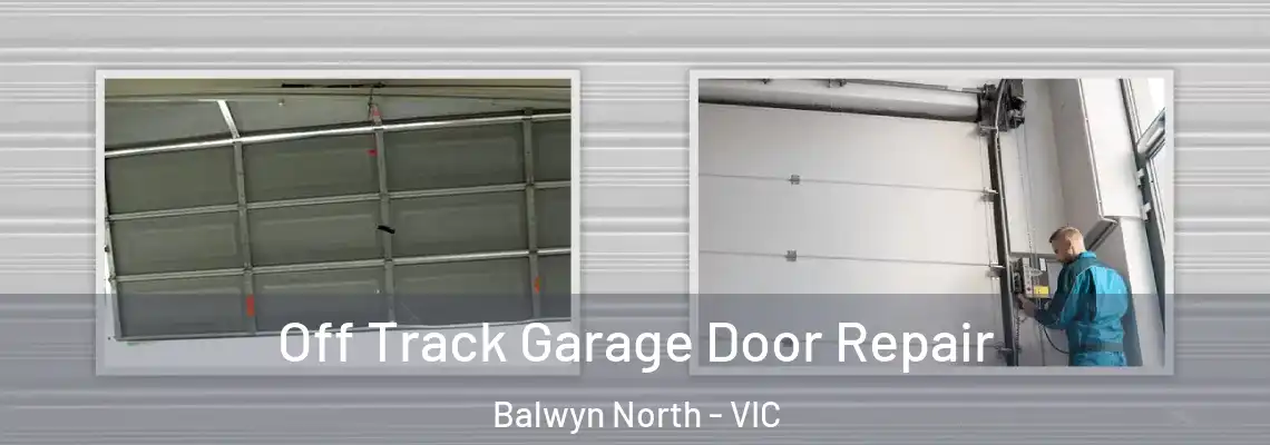 Off Track Garage Door Repair Balwyn North - VIC
