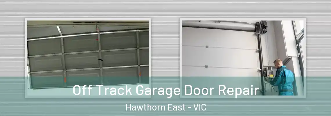 Off Track Garage Door Repair Hawthorn East - VIC