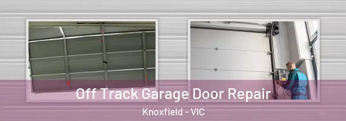 Off Track Garage Door Repair Knoxfield - VIC