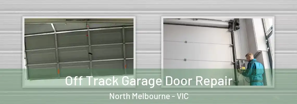 Off Track Garage Door Repair North Melbourne - VIC