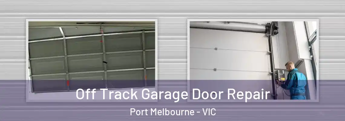 Off Track Garage Door Repair Port Melbourne - VIC
