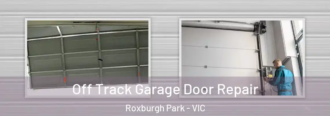Off Track Garage Door Repair Roxburgh Park - VIC