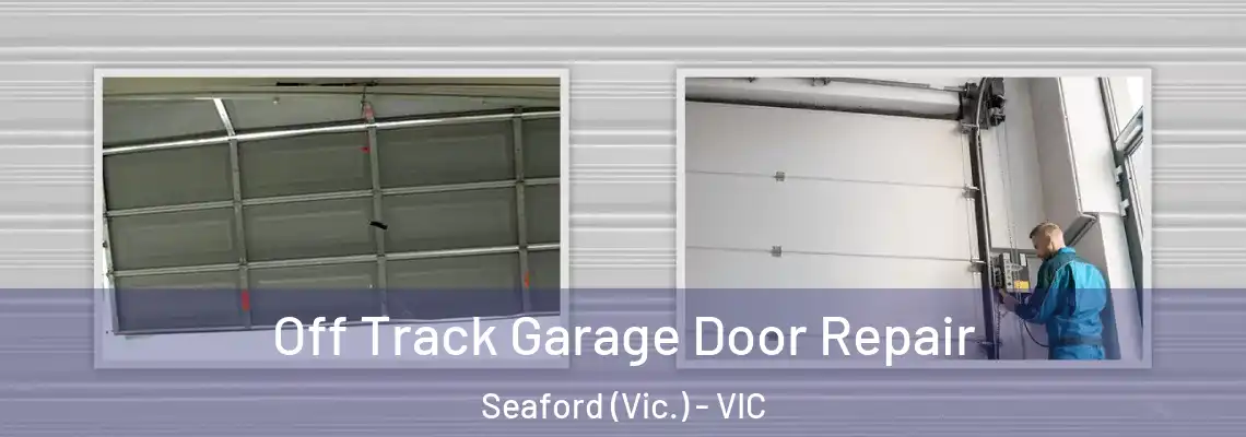 Off Track Garage Door Repair Seaford (Vic.) - VIC