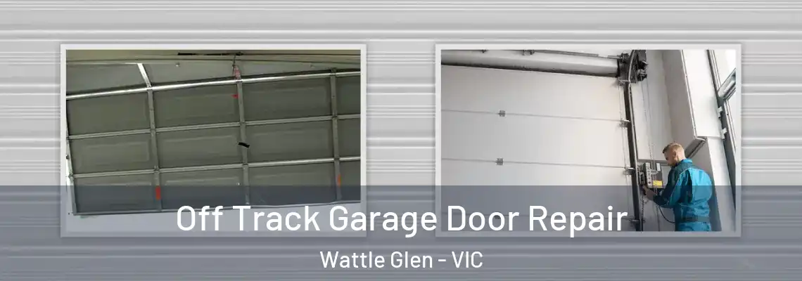  Off Track Garage Door Repair Wattle Glen - VIC