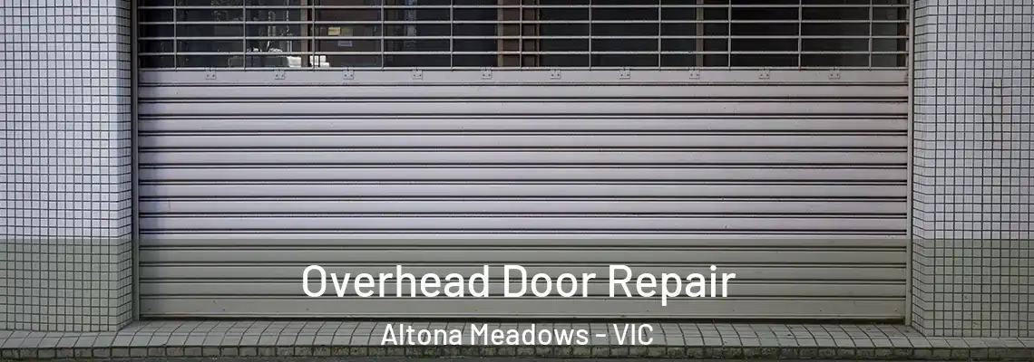 Overhead Door Repair Altona Meadows - VIC