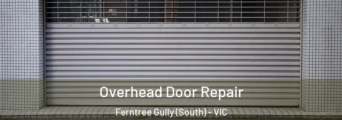 Overhead Door Repair Ferntree Gully (South) - VIC