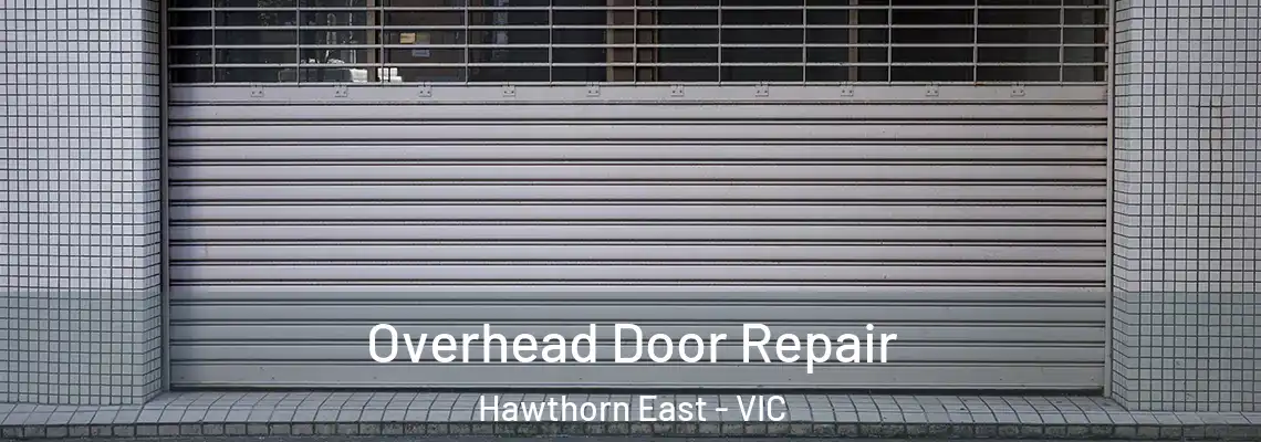Overhead Door Repair Hawthorn East - VIC