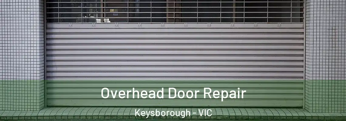 Overhead Door Repair Keysborough - VIC