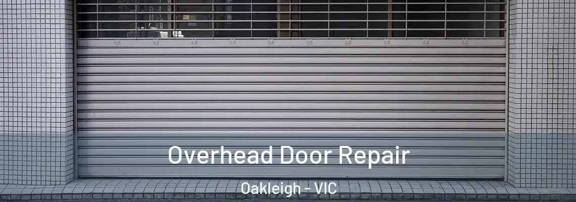 Overhead Door Repair Oakleigh - VIC