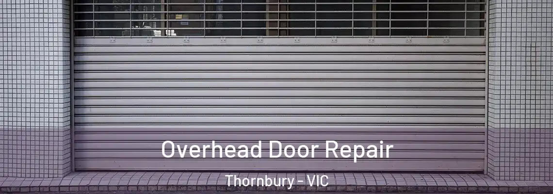 Overhead Door Repair Thornbury - VIC