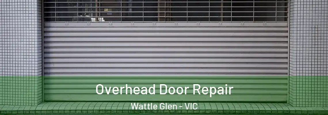 Overhead Door Repair Wattle Glen - VIC