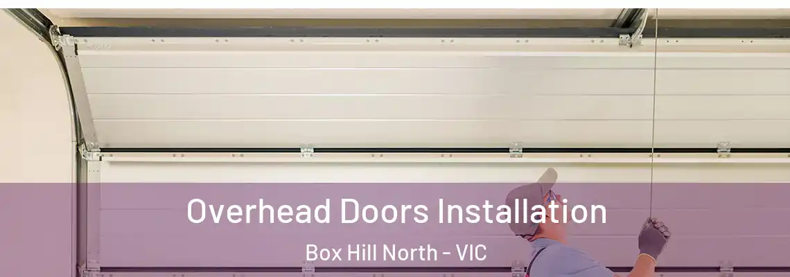 Overhead Doors Installation Box Hill North - VIC