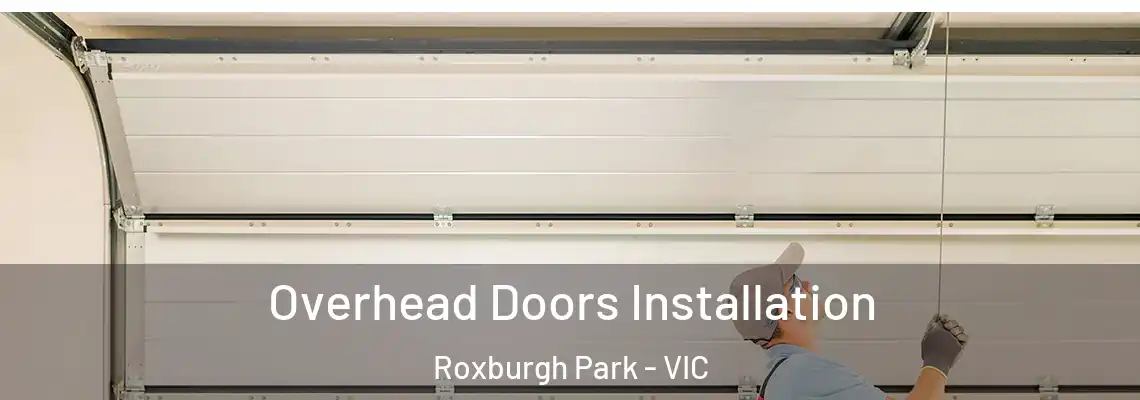 Overhead Doors Installation Roxburgh Park - VIC