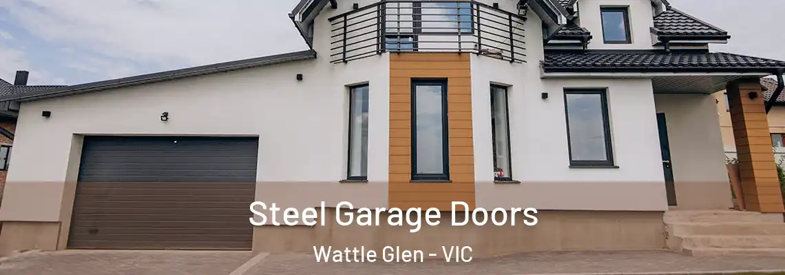 Steel Garage Doors Wattle Glen - VIC