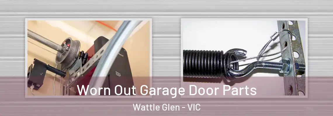Worn Out Garage Door Parts Wattle Glen - VIC
